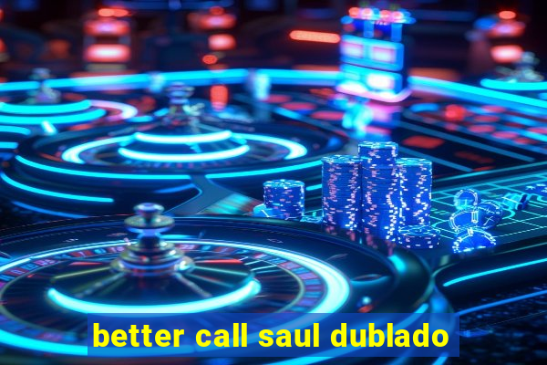 better call saul dublado